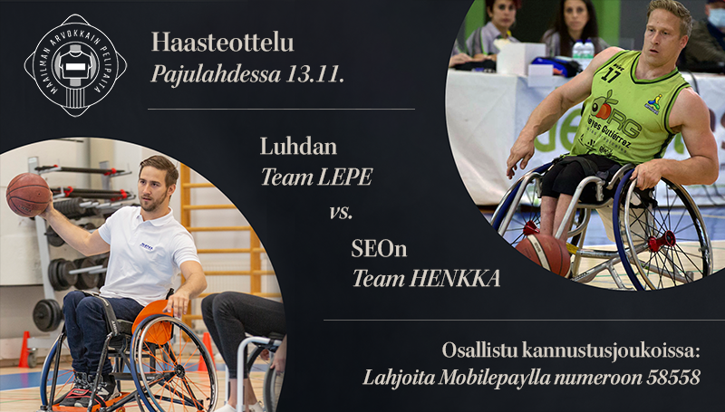 Mustalla pohjalla Henry Manni ja Leo-Pekka Tähti pelaamassa koripalloa. Teksti: Haasteottelu Pajulahdessa 13.11. Luhdan Team LEPE ja SEOn Team HENKKA. Osallistu kannatusjoukoissa: Mobilepay 58558. 