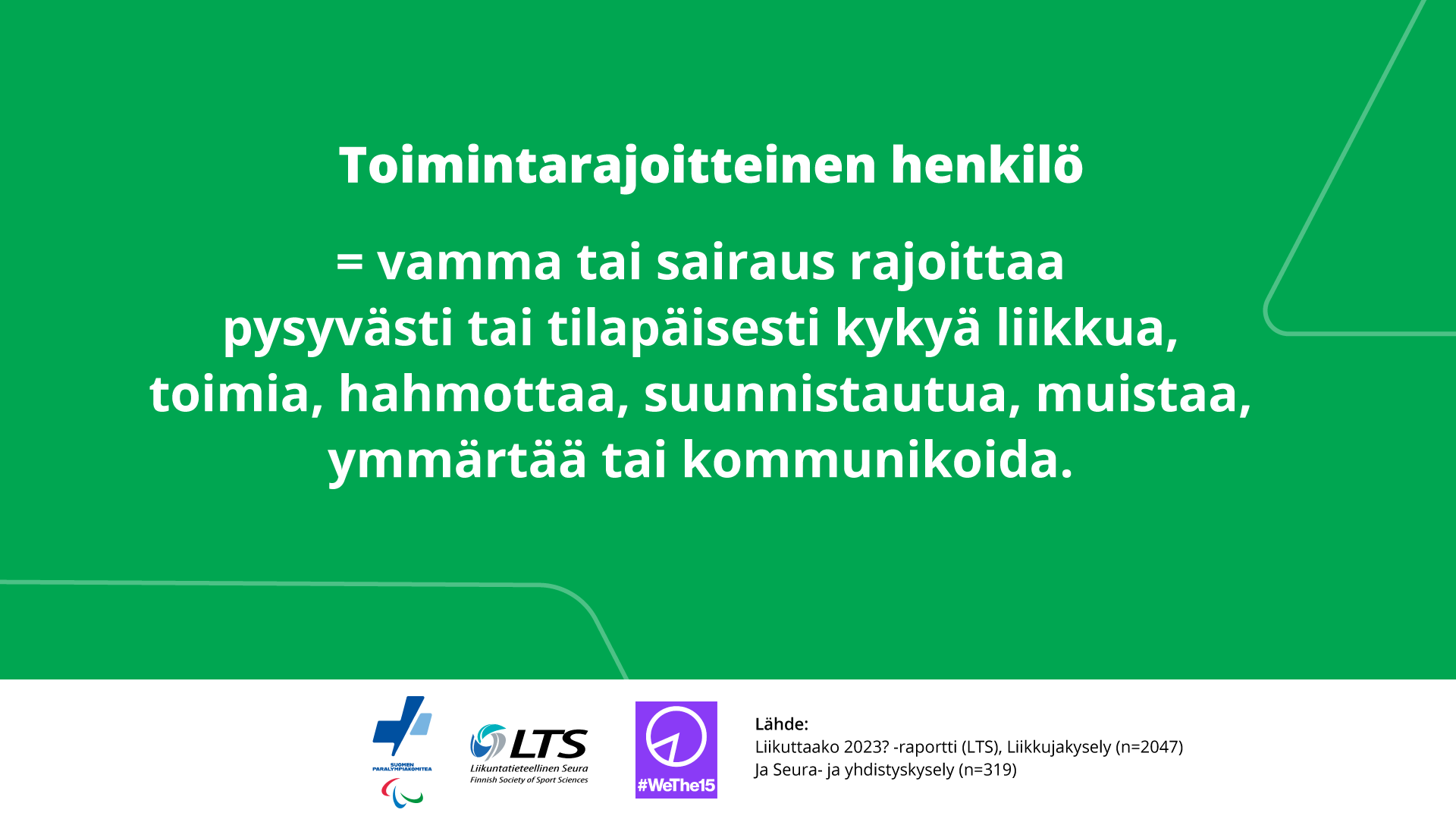 Toimintarajoitteinen henkilö: vamma tai sairaus rajoittaa pysyvästi tai tilapäisesti kykyä liikkua, toimia, hahmottaa, suunnistautua, muistaa, ymmärtää tai kommunikoida.